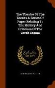 The Theatre of the Greeks a Series of Paper Relating to the History and Criticism of the Greek Drama