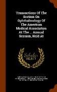 Transactions of the Section on Ophthalmology of the American Medical Association at the ... Annual Session, Held at