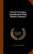 Church Principles Considered in Their Results, Volume 5
