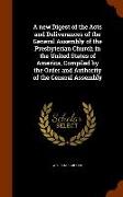 A New Digest of the Acts and Deliverances of the General Assembly of the Presbyterian Church in the United States of America, Compiled by the Order an