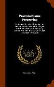 Practical Game Preserving: Containing the Fullest Directions for Rearing and Preserving Both Winged and Ground Game, and Destroying Vermin, With