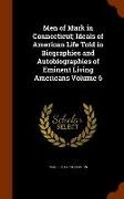Men of Mark in Connecticut, Ideals of American Life Told in Biographies and Autobiographies of Eminent Living Americans Volume 6