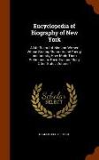 Encyclopedia of Biography of New York: A Life Record of Men and Women Whose Sterling Character and Energy and Industry Have Made Them Preëminent in Th