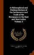 A Philosophical and Political History of the Settlements and Trade of the Europeans in the East and West Indies Volume 3