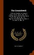 The Groundswell: A History of the Origin, Aims, and Progress of the Farmers' Movement: Embracing an Authoritative Account of Farmers' C