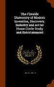 The Fireside University of Modern Invention, Discovery, Industry and Art for Home Circle Study and Entertainment