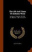 The Life and Times of Anthony Wood: Antiquary, of Oxford, 1632-1695, Described by Himself, Volume 26