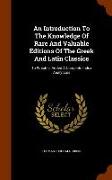 An Introduction to the Knowledge of Rare and Valuable Editions of the Greek and Latin Classics: To Which Is Added a Complete Index Analyticus