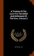 A Treatise of the Laws for the Relief and Settlement of the Poor, Volume 2