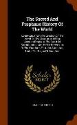 The Sacred and Prophane History of the World: Connected, from the Creation of the World to the Dissolution of the Assyrian Empire at the Death of Sard