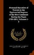 Personal Narrative of Travels to the Equinoctial Regions of the New Continent During the Years 1799-1804, Volumes 1-2