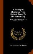A History of Chemistry from Earliest Times to the Present Day: Being Also an Introduction to the Study of the Science