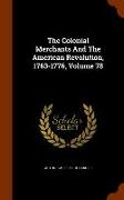 The Colonial Merchants and the American Revolution, 1763-1776, Volume 78