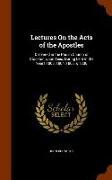 Lectures on the Acts of the Apostles: Delivered in the Parish Church of Stockton Upon Tees, During Lent in the Years 1803, 1804, 1805, & 1806