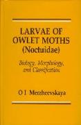 Larvae of Owlet Moths (Noctuidae): Biology, Morphology and Classification