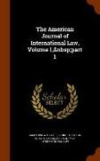 The American Journal of International Law, Volume 1, Part 1