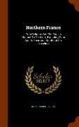 Northern France: From Belgium and the English Channel to the Loire, Excluding Paris and Its Environs: Handbook for Travellers