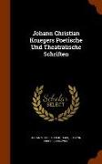 Johann Christian Kruegers Poetische Und Theatralische Schriften