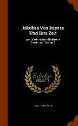 Jakobäa Von Bayern Und Ihre Zeit: Acht Bücher Niederländischer Geschichte, Volume 2