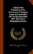 A Roll of the Graduates of the University of Glasgow From 31st December 1727 to 31st December 1897, With Short Biographical Notes