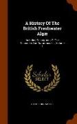 A History Of The British Freshwater Algæ: Including Descriptions Of The Desmideæ And Diatomaceæ ..., Volume 1