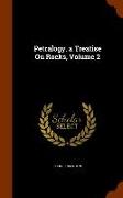 Petralogy. a Treatise On Rocks, Volume 2