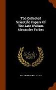 The Collected Scientific Papers of the Late William Alexander Forbes