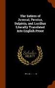 The Satires of Juvenal, Persius, Sulpicia, and Lucilius Literally Translated Into English Prose