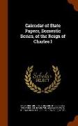 Calendar of State Papers, Domestic Series, of the Reign of Charles I
