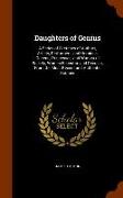 Daughters of Genius: A Series of Sketches of Authors, Artists, Performers, and Heroines, Queens, Princesses, and Women of Society, Women Ec