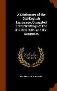 A Dictionary of the Old English Language, Compiled From Writings of the XII. XIII. XIV. and XV. Centuries