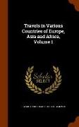 Travels in Various Countries of Europe, Asia and Africa, Volume 1