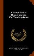 A Source-Book of Military Law and War-Time Legislation