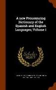 A new Pronouncing Dictionary of the Spanish and English Languages, Volume 1