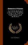 Elements of Physics: Or, Natural Philosophy, General and Medical: Written for Universal Use, in Plain or Non-Technical Language, And Contai