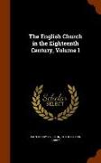 The English Church in the Eighteenth Century, Volume 1