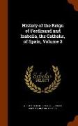 History of the Reign of Ferdinand and Isabella, the Catholic, of Spain, Volume 3