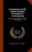 A Supplement to Mr. Barton's Modern Precedents in Conveyancing: With a Copious and Particular Index to the Whole Work