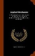 Applied Mechanics: An Elementary General Introduction to the Theory of Structures and Machines. With Diagrams, Illustrations, and Example