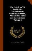 The Epistles of St. Paul to the Thessalonians, Galatians, Romans, with Critical Notes and Dissertations Volume 2