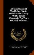 A Subject Index Of The Modern Works Added To The Library Of The British Museum In The Years 1880-[95], Volume 2
