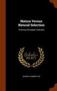 Nature Versus Natural Selection: An Essay On Organic Evolution