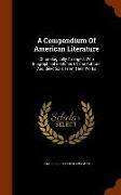 A Compendium Of American Literature: Chronologically Arranged, With Biographical Sketches Of The Authors And Selections From Their Works