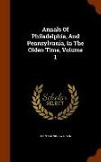 Annals Of Philadelphia, And Pennsylvania, In The Olden Time, Volume 1