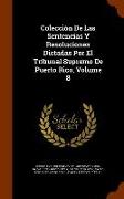 Colección De Las Sentencias Y Resoluciones Dictadas Por El Tribunal Supremo De Puerto Rico, Volume 8