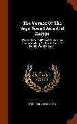 The Voyage of the Vega Round Asia and Europe: With a Historical Review of Previous Journeys Along the North Coast of the Old World, Volume 1