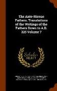 The Ante-Nicene Fathers. Translations of the Writings of the Fathers Down to A.D. 325 Volume 7