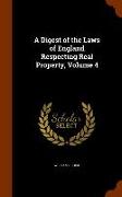 A Digest of the Laws of England Respecting Real Property, Volume 4