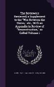 The Reviewers Reviewed, A Supplement to the War Between the States, Etc., with an Appendix in Review of Reconstruction, So Called Volume 1