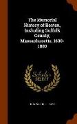 The Memorial History of Boston, Including Suffolk County, Massachusetts, 1630-1880